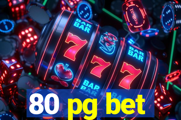 80 pg bet